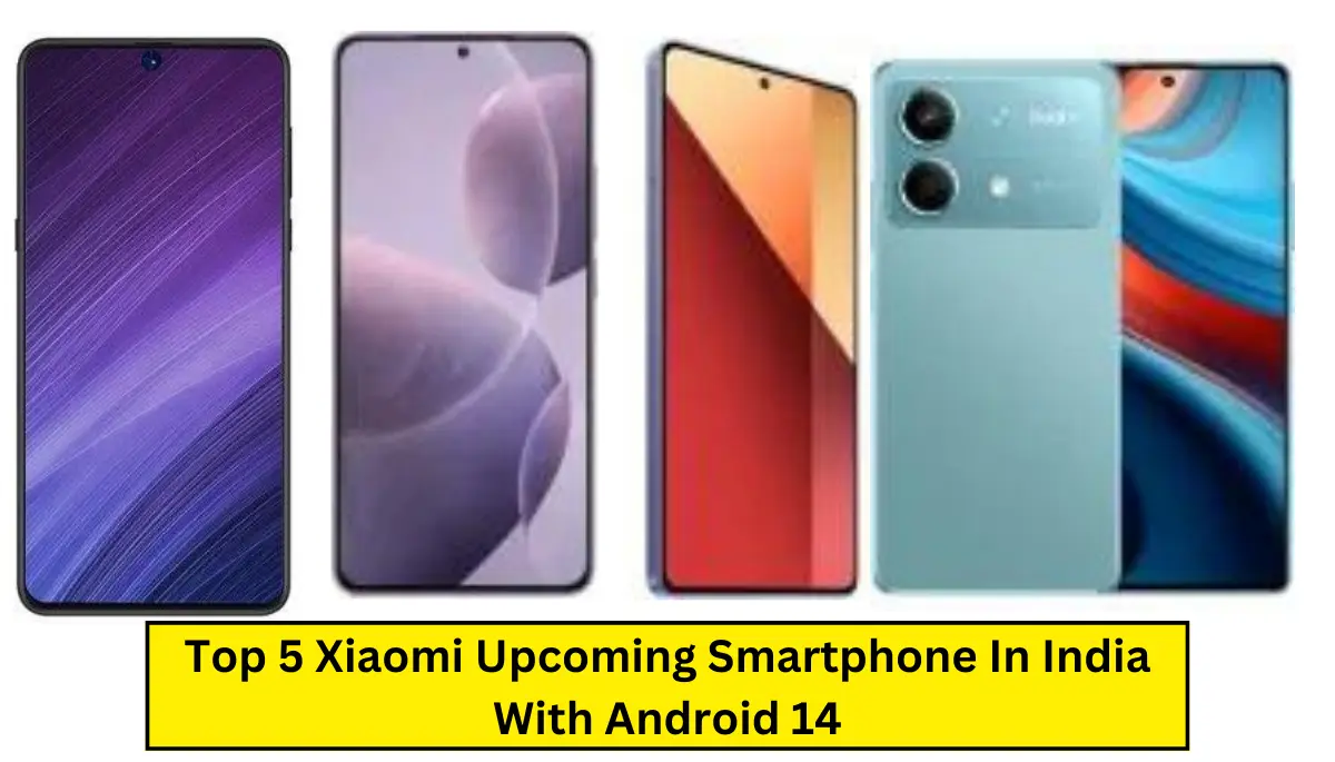 Top 5 Xiaomi Upcoming Smartphone In India With Android 14
